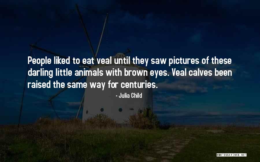 Animal Eyes Quotes By Julia Child Animal Eyes Quotes By Julia Child