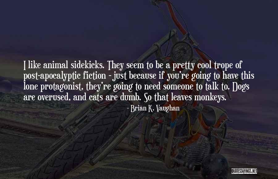 Animal Fiction Quotes By Brian K. Vaughan Animal Fiction Quotes By Brian K. Vaughan