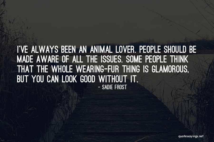 Animal Fur Quotes By Sadie Frost Animal Fur Quotes By Sadie Frost