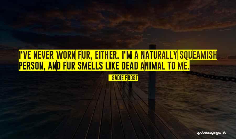 Animal Fur Quotes By Sadie Frost Animal Fur Quotes By Sadie Frost