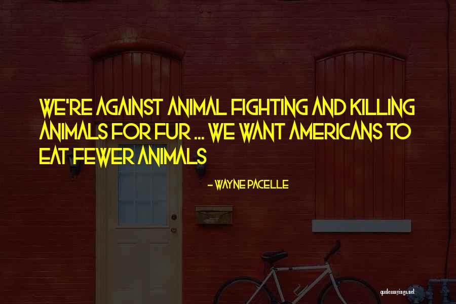 Animal Fur Quotes By Wayne Pacelle Animal Fur Quotes By Wayne Pacelle