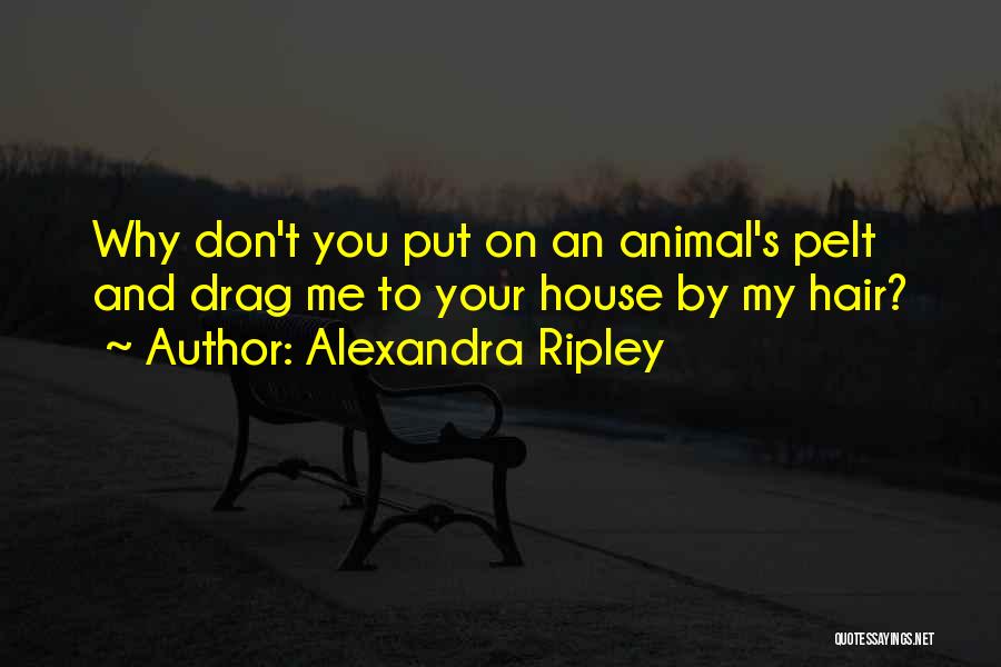 Animal House Quotes By Alexandra Ripley