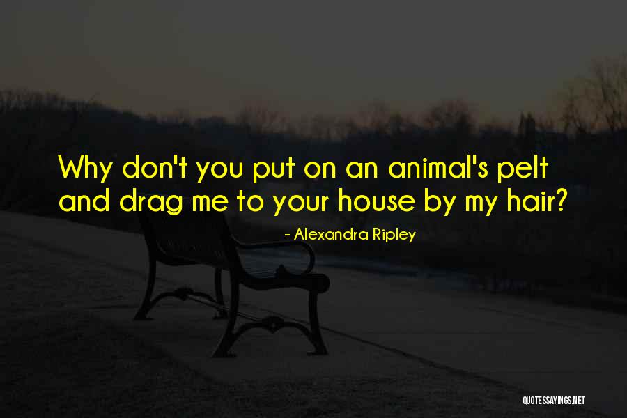 Animal House Quotes By Alexandra Ripley