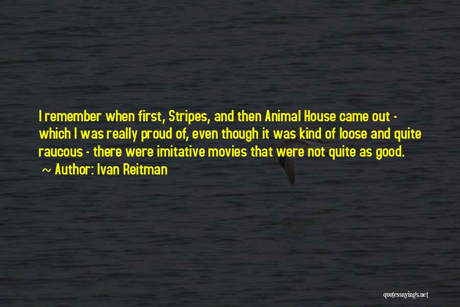 Animal House Quotes By Ivan Reitman