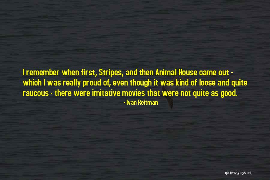 Animal House Quotes By Ivan Reitman