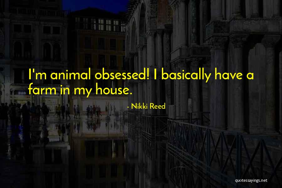 Animal House Quotes By Nikki Reed Animal House Quotes By Nikki Reed