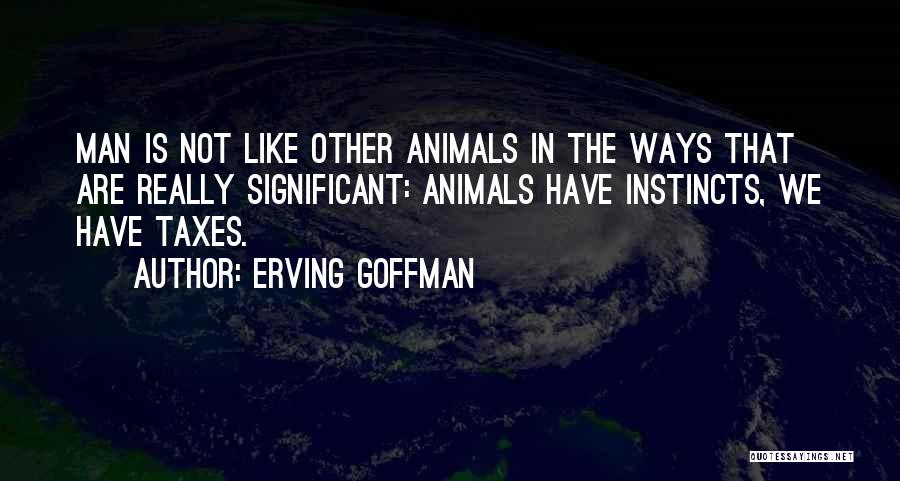 Animal Instincts Quotes By Erving Goffman