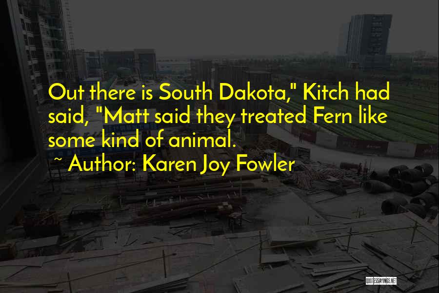 Animal Joy Quotes By Karen Joy Fowler