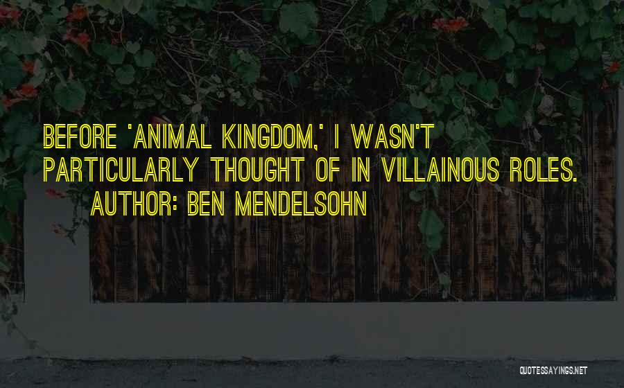 Animal Kingdom Quotes By Ben Mendelsohn