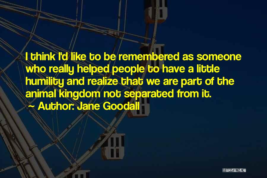 Animal Kingdom Quotes By Jane Goodall