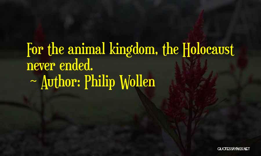 Animal Kingdom Quotes By Philip Wollen