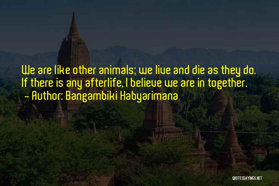 Animal Like Humans Quotes By Bangambiki Habyarimana