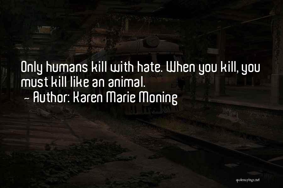 Animal Like Humans Quotes By Karen Marie Moning