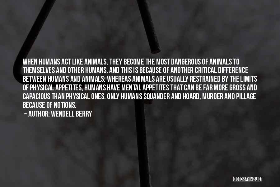 Animal Like Humans Quotes By Wendell Berry