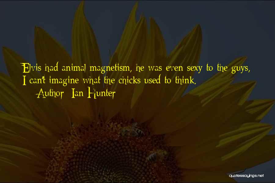 Animal Magnetism Quotes By Ian Hunter