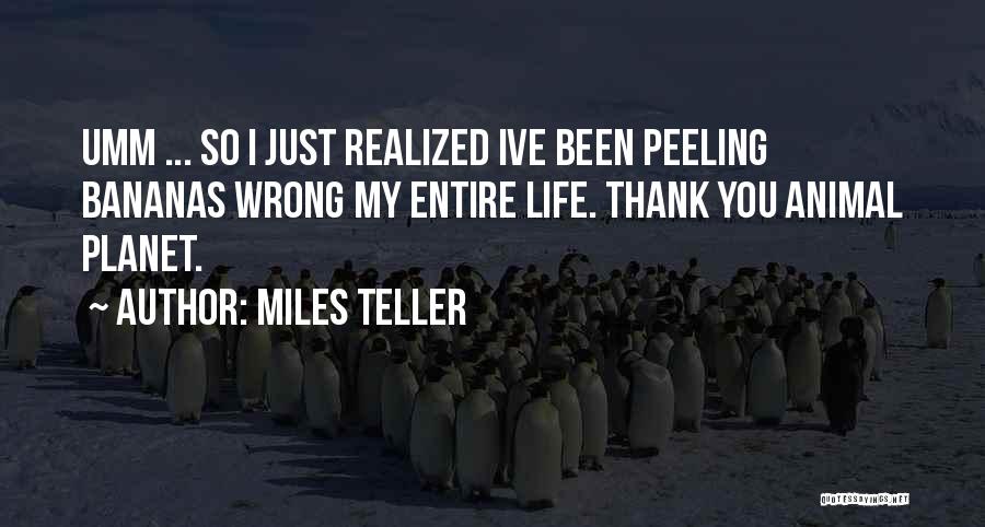 Animal Planet Quotes By Miles Teller