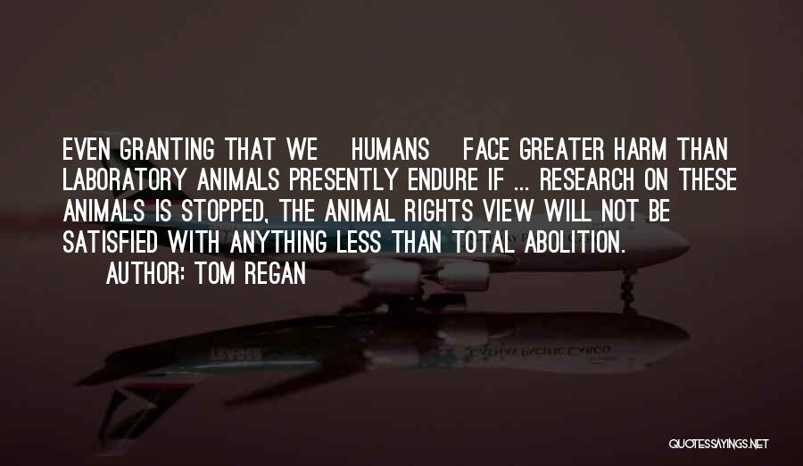 Animal Research Quotes By Tom Regan