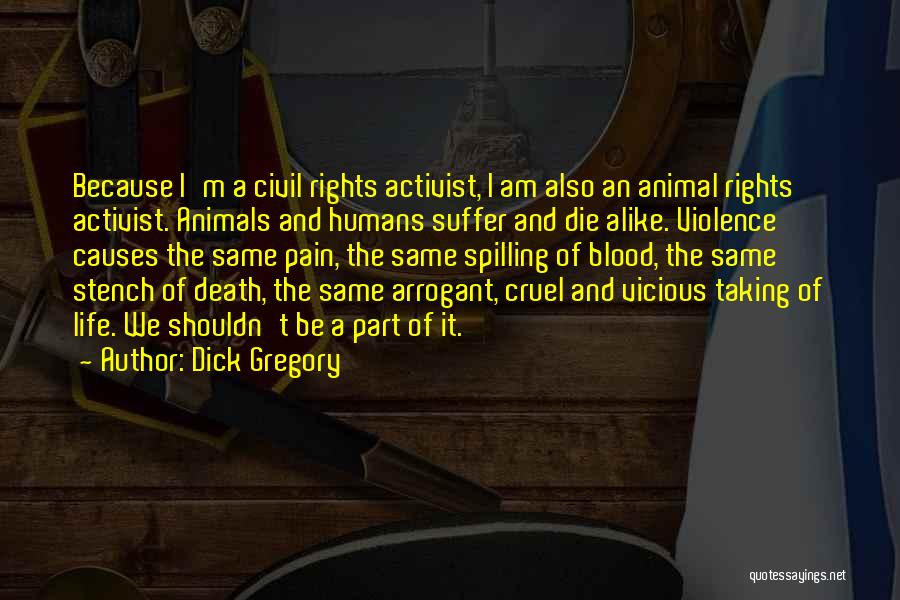 Animal Rights Activist Quotes By Dick Gregory