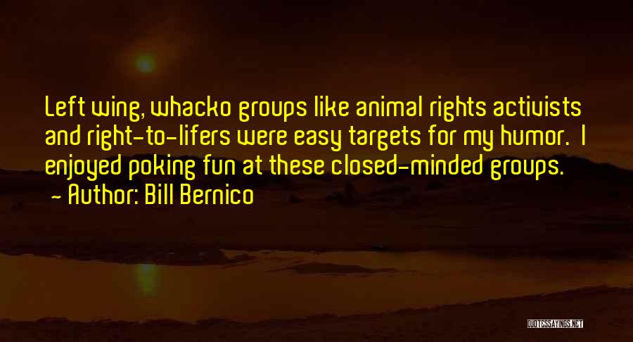 Animal Rights Activists Quotes By Bill Bernico