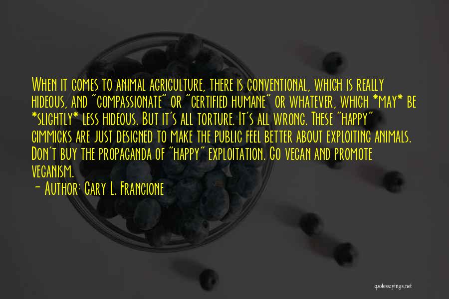 Animal Rights Vs Animal Welfare Quotes By Gary L. Francione