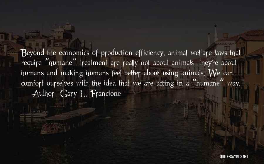 Animal Rights Vs Animal Welfare Quotes By Gary L. Francione