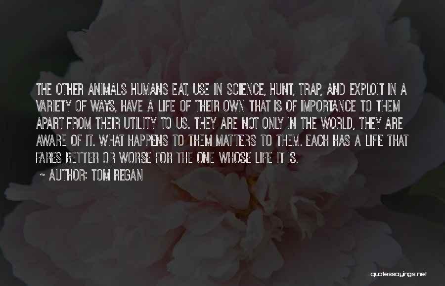 Animal Science Quotes By Tom Regan