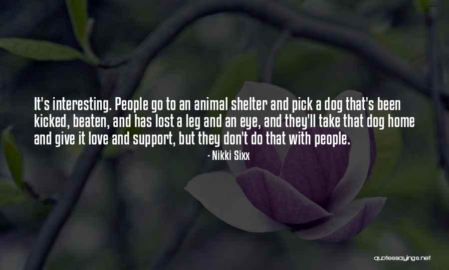 Animal Shelter Quotes By Nikki Sixx Animal Shelter Quotes By Nikki Sixx