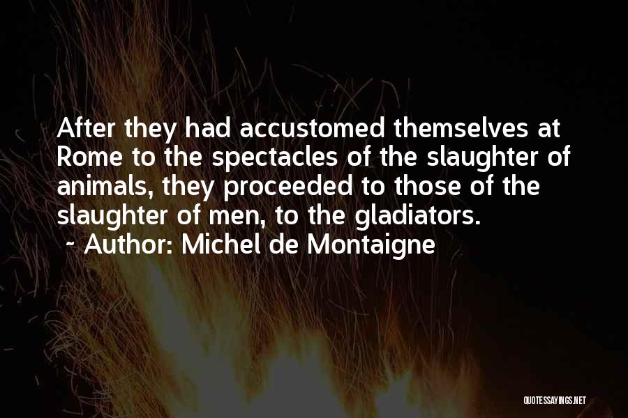 Animal Slaughter Quotes By Michel De Montaigne