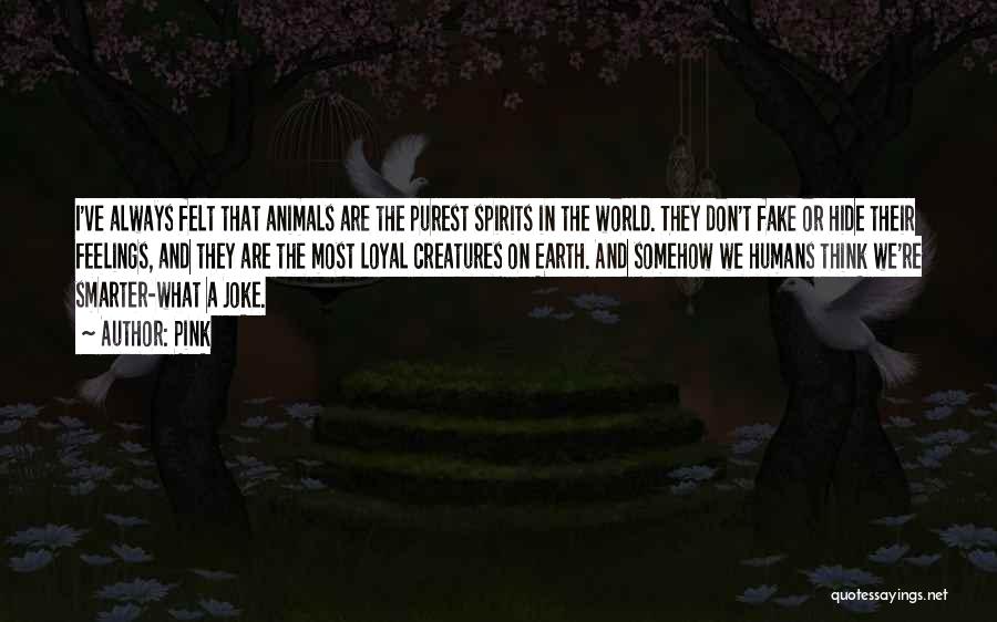 Animal Spirits Quotes By Pink