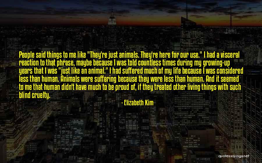 Animal Suffering Quotes By Elizabeth Kim Animal Suffering Quotes By Elizabeth Kim