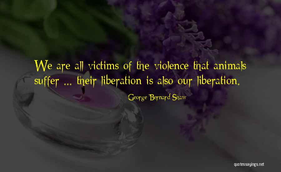 Animal Suffering Quotes By George Bernard Shaw Animal Suffering Quotes By George Bernard Shaw