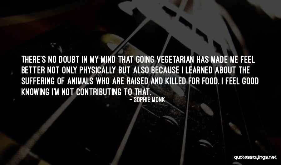 Animal Suffering Quotes By Sophie Monk Animal Suffering Quotes By Sophie Monk