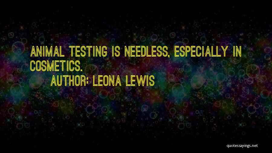 Animal Testing For Cosmetics Quotes By Leona Lewis