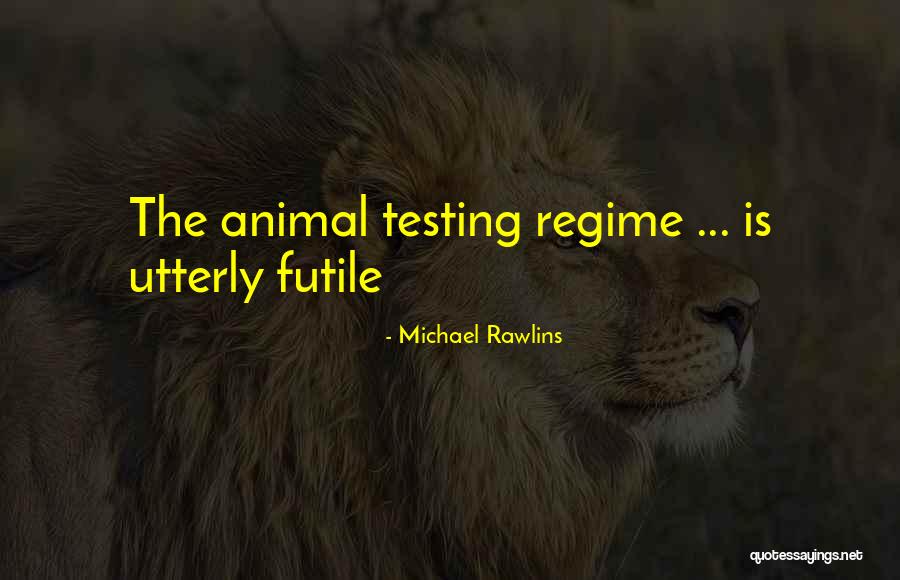 Animal Testing Quotes By Michael Rawlins Animal Testing Quotes By Michael Rawlins