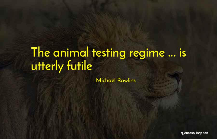 Animal Testing Quotes By Michael Rawlins