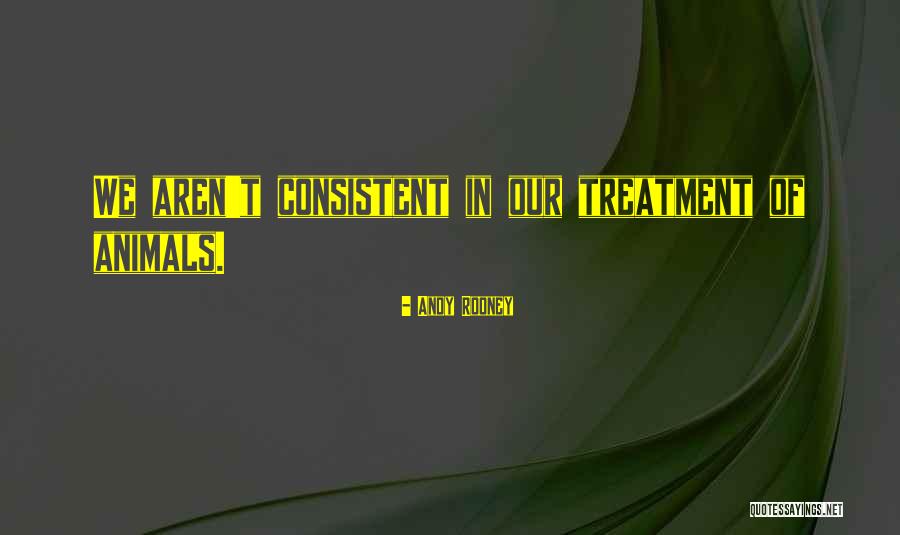 Animal Treatment Quotes By Andy Rooney Animal Treatment Quotes By Andy Rooney