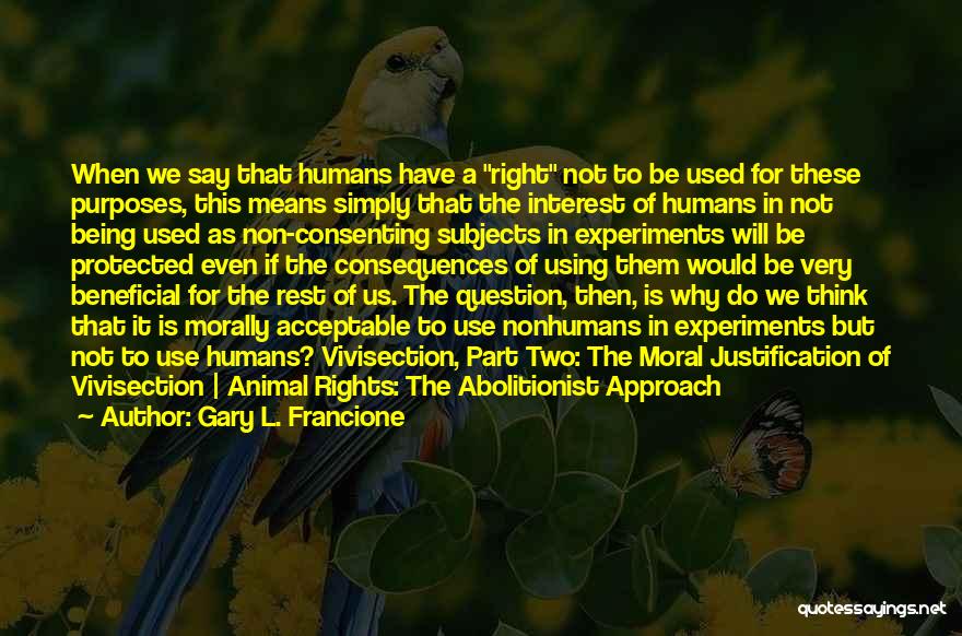 Animal Vivisection Quotes By Gary L. Francione