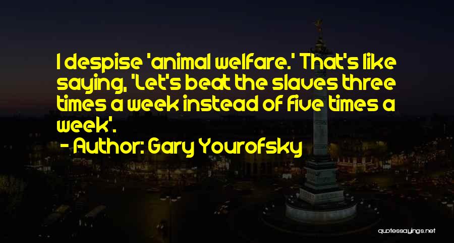 Animal Welfare Quotes By Gary Yourofsky