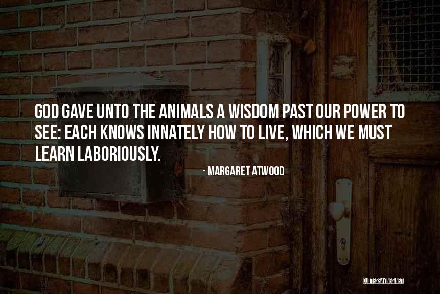 Animal Wisdom Quotes By Margaret Atwood Animal Wisdom Quotes By Margaret Atwood