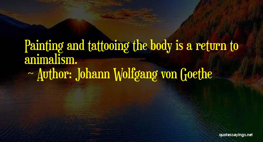 Animalism Quotes By Johann Wolfgang Von Goethe