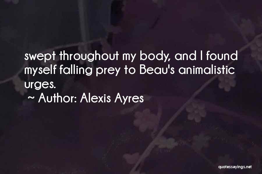 Animalistic Quotes By Alexis Ayres