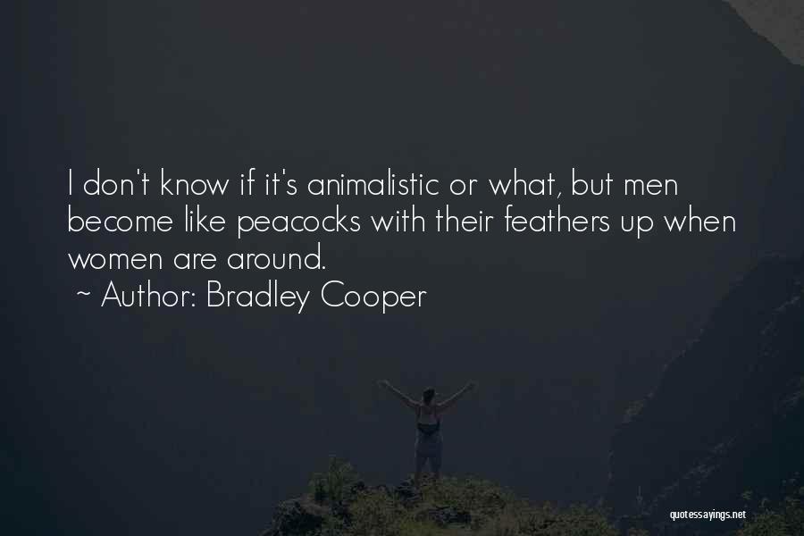 Animalistic Quotes By Bradley Cooper