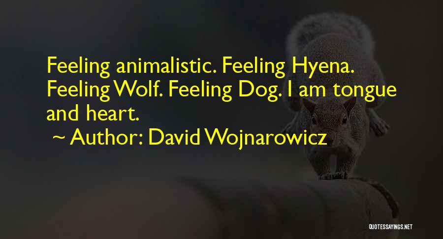 Animalistic Quotes By David Wojnarowicz