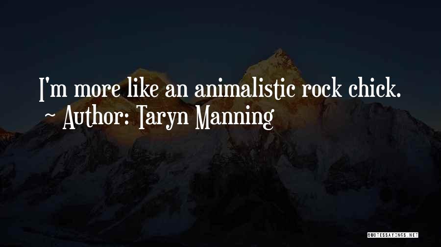 Animalistic Quotes By Taryn Manning