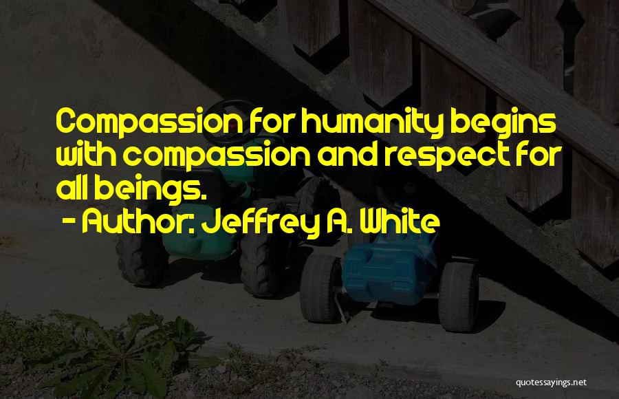 Animals And Compassion Quotes By Jeffrey A. White