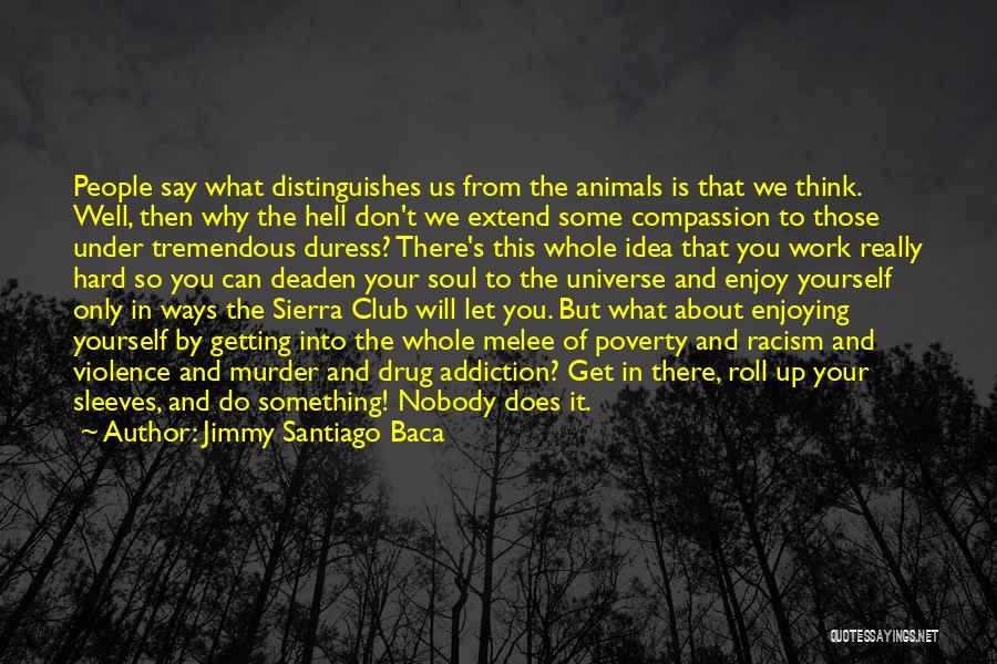 Animals And Compassion Quotes By Jimmy Santiago Baca