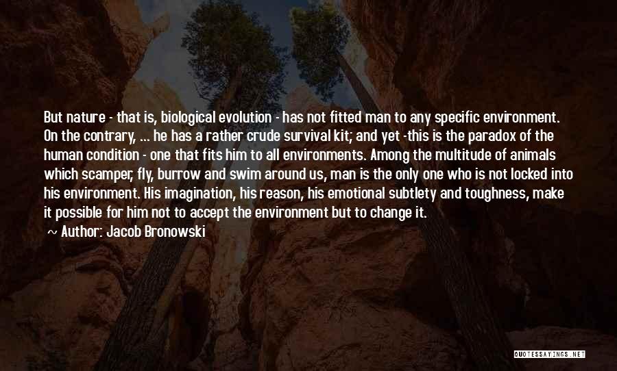 Animals And Environment Quotes By Jacob Bronowski