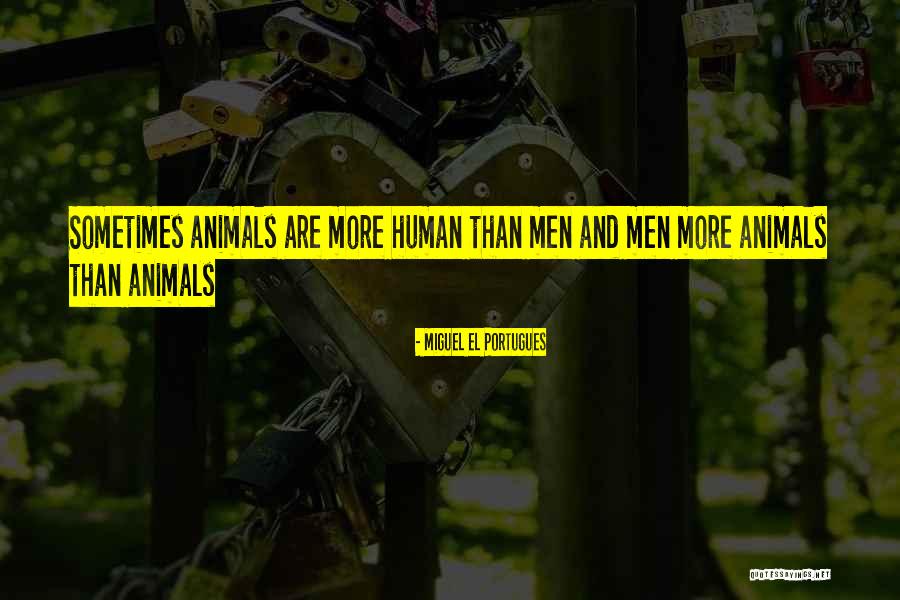 Animals And Human Quotes By Miguel El Portugues Animals And Human Quotes By Miguel El Portugues