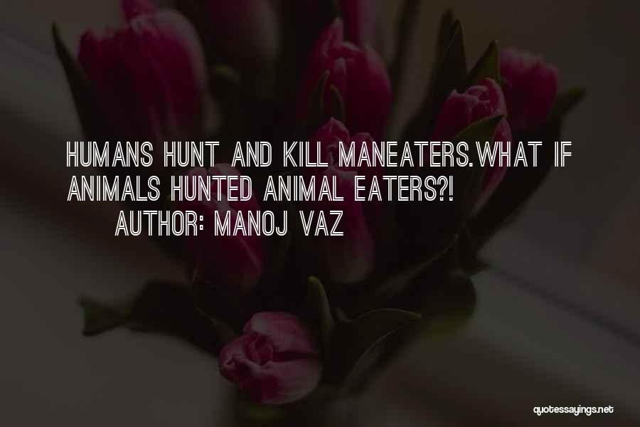 Animals And Humans Quotes By Manoj Vaz