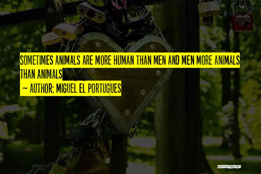 Animals And Humans Quotes By Miguel El Portugues